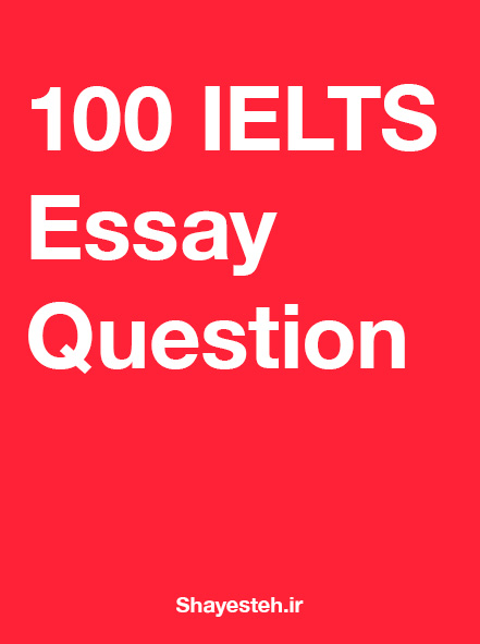 100 IELTS Essay Question